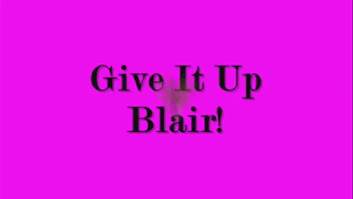 Give It Up Blair!