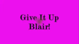 Give It Up Blair!