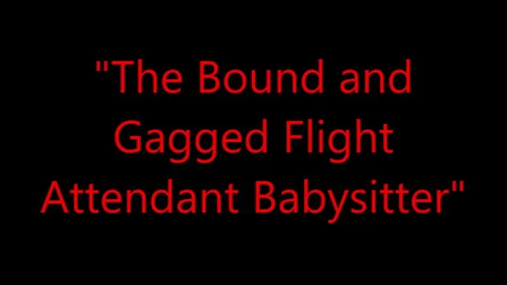 "The Bound and Gagged Flight Attendant Babysitter"