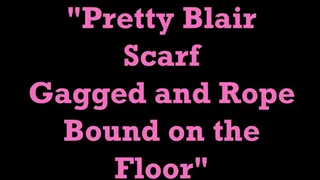"Pretty Blair Scarf Gagged and Bound On The Floor"
