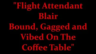"Flight Attendant Blair Bound, Gagged and Vibed On The Coffee Table"