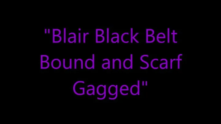 "Blair Black Belt Bound and Scarf Gagged"