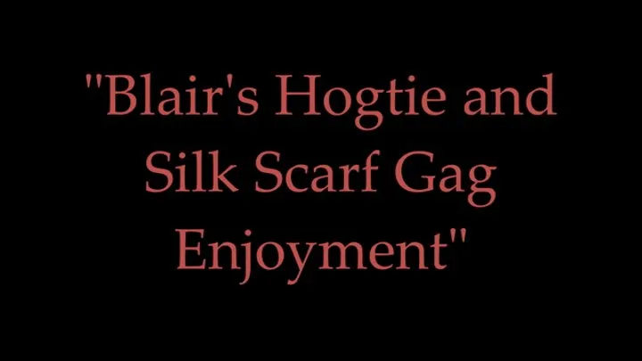 "Blair's Hogtie and Silk Scarf Gag Enjoyment"