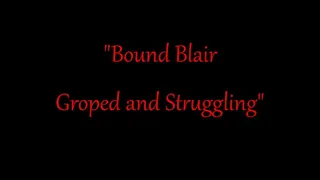 "Bound Blair Groped and Struggling"
