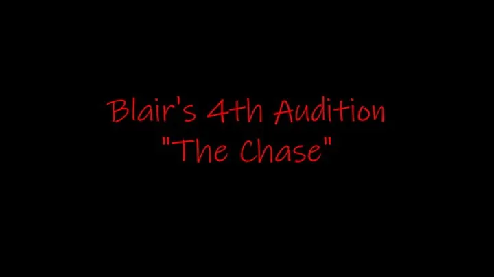 Blair's 4th Audition "The Chase"