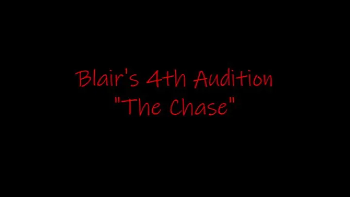 Blair's 4th Audition "The Chase"