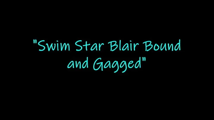 "Swim Star Blair Bound and Gagged"