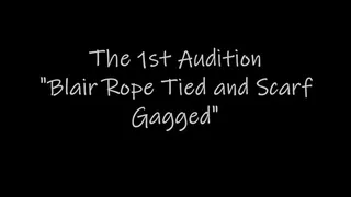 The 1st Audition "Blair Rope Tied and Scarf Gagged"