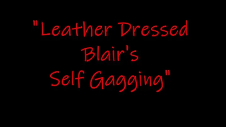 "Leather Dressed Blair's Self-Gagging"