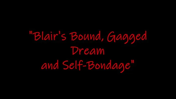 "Blair's Bound, Gagged Dream and Self-Bondage"