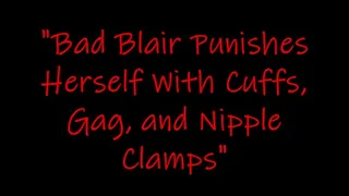 "Bad Blair Punishes Herself With Cuffs, Gag, and Nipple Clamps"