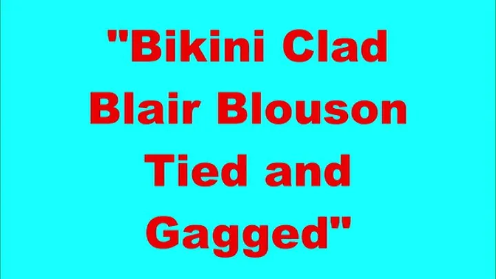 "Bikini Clad Blair Blouson Tied and Gagged"