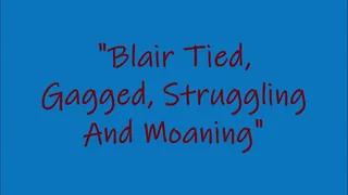 "Blair Tied, Gagged, Struggling And Moaning"