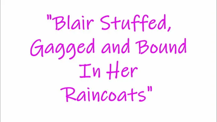 "Blair Stuffed, Gagged And Bound In Her Raincoats"