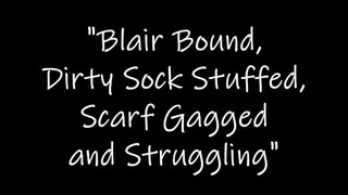 "Blair Bound, Sock Stuffed, Scarf Gagged and Struggling"