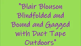 "Blair Blouson Blindfolded and Bound and Gagged With Duct Tape Outdoors"