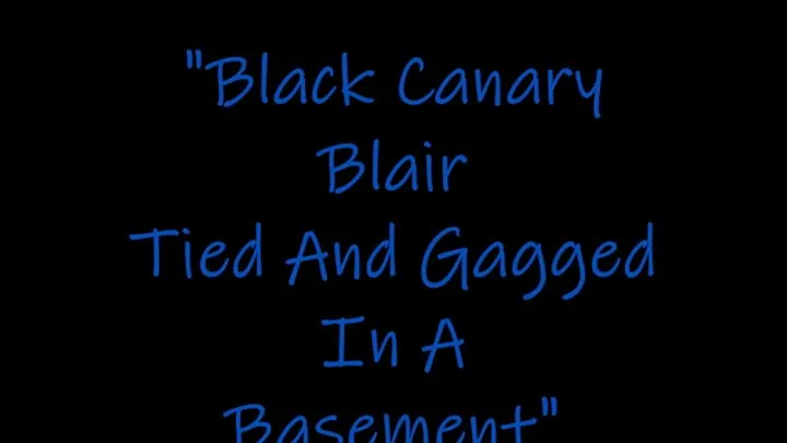 "Black Canary Blair Tied and Gagged In A Basement"