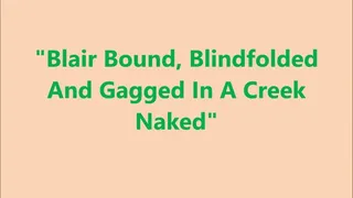 "Blair Bound, Blindfolded And Gagged In A Creek Naked"