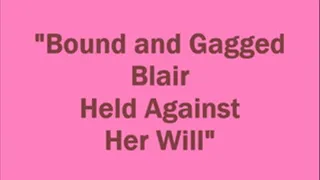 "Bound and Gagged Blair Held Against Her Will"