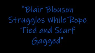 "Blair Blouson Struggles Tied and Scarf Gagged"
