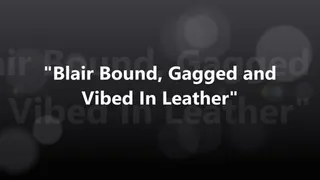 "Blair Bound, Gagged and Vibed In Leather"