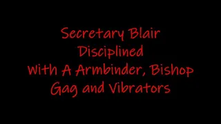 Secretary Blair Disciplined With A Armbinder, Bishop Gag And Vibrators