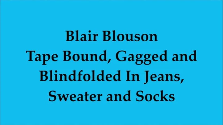 Blair Tape Bound, Gagged and Blindfolded In her Sweater, Jeans and Socks