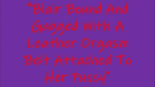 Blair Bound And Gagged With A Leather Orgasm Belt Attached To Her Pussy