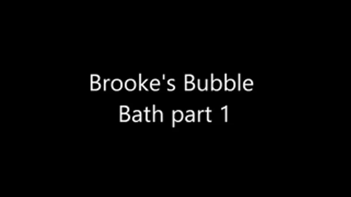 Brooke's Bubble Bath Part 1