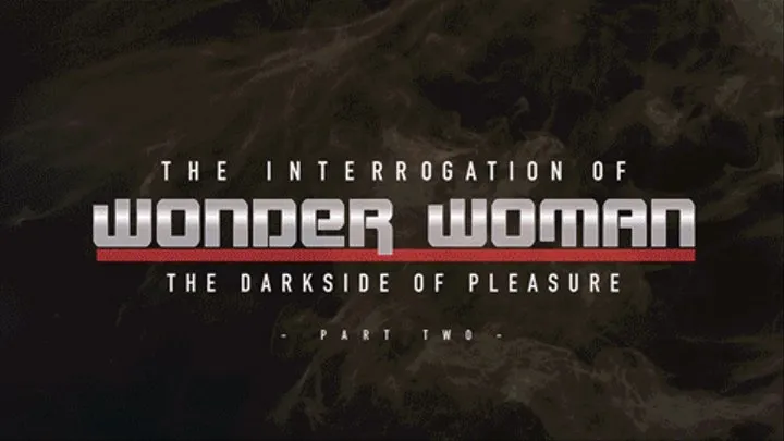 The Interrogation of Wonder Woman, The Dark-side of Pleasure Part 2