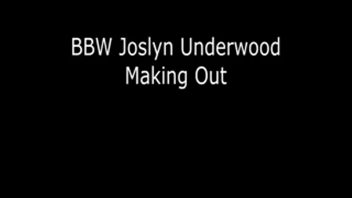 BBW Joslyn Underwood Making Out