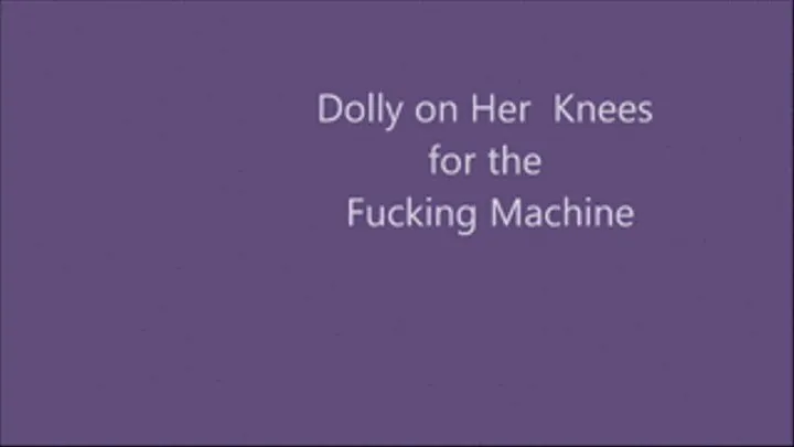 Dollie on her knees for Fuck Machine