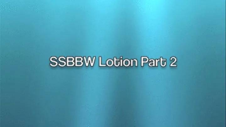 BBW Dollie & SSBBW Pleasantly Plump Fatty Body Lotion Part 2