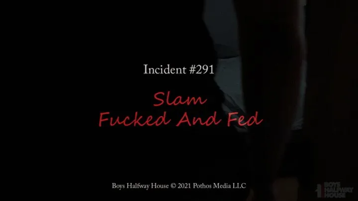 Slam Fucked and Fed