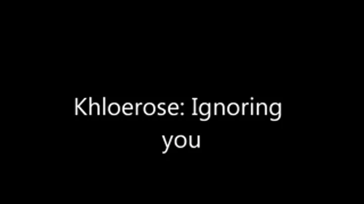 ignoring you