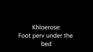 perv under the bed (foot)