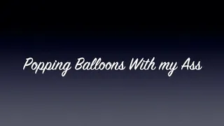 Popping Balloons with my Bare Ass