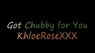 Get chubby for you