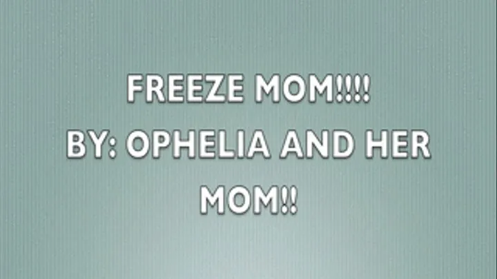 FREEZE STEP-MOMMY DEAREST!