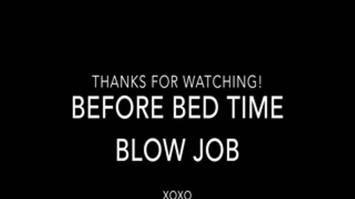 Before bedtime blow job for STEP-DADDY