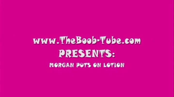 MORGAN PUTS ON LOTION PART 1