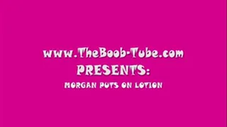 MORGAN PUTS ON LOTION PART 1