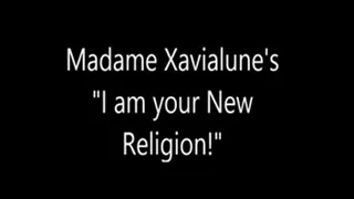 I am your New Religion!