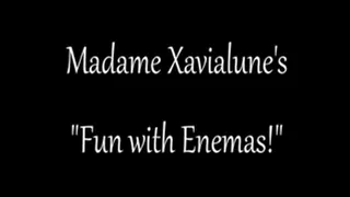 Fun With Enemas! Madame Xavialune's First On-Screen ENEMA!