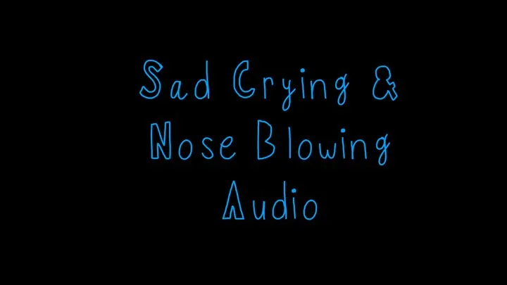 Audio Only Crying and Nose Blowing