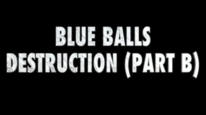 Blue Balls Humiliation (PART B)