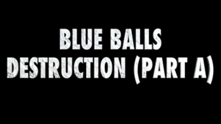 Blue Balls Humiliation (PART A)