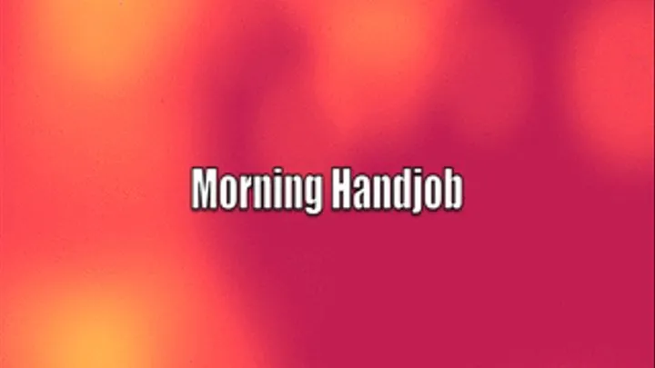 Morning Handjob