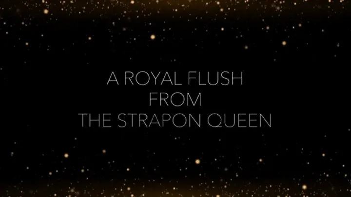 A Royal Flush from The Strap-On Queen