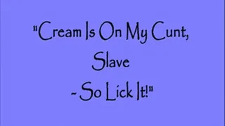 “CREAM IS ON MY CUNT, SLAVE - SO LICK IT"! - 720x404